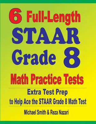 6 exámenes de práctica de matemáticas STAAR de 8º grado: Extra Test Prep to Help Ace the STAAR Math Test - 6 Full-Length STAAR Grade 8 Math Practice Tests: Extra Test Prep to Help Ace the STAAR Math Test