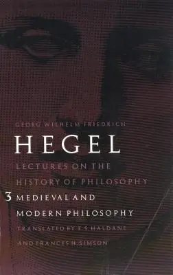 Conferencias sobre la historia de la filosofía, volumen 3: Filosofía medieval y moderna - Lectures on the History of Philosophy, Volume 3: Medieval and Modern Philosophy