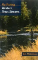 La pesca con mosca en los arroyos trucheros occidentales - Fly-Fishing Western Trout Streams