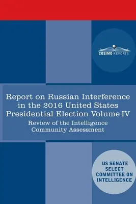 Informe del Comité Selecto de Inteligencia del Senado de Estados Unidos sobre las campañas de medidas activas rusas y la interferencia en las elecciones estadounidenses de 2016, Volumen IV: - Report of the Select Committee on Intelligence U.S. Senate on Russian Active Measures Campaigns and Interference in the 2016 U.S. Election, Volume IV: