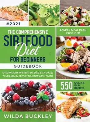 La Guía Completa de la Dieta Sirtfood: Adelgace, Queme Grasa, Prevenga Enfermedades y Dé Energía a su Cuerpo Activando su Gen de la Delgadez 550 RÁPIDO Y FÁCIL - The Comprehensive Sirtfood Diet Guidebook: Shed Weight, Burn Fat, Prevent Disease & Energize Your Body By Activating Your Skinny Gene 550 QUICK & EASY