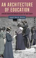 Una arquitectura de la educación: Las mujeres afroamericanas diseñan el Nuevo Sur - An Architecture of Education: African American Women Design the New South