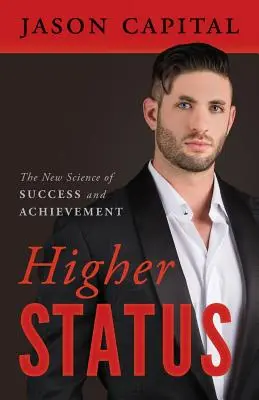 Higher Status: La nueva ciencia del éxito y la superación - Higher Status: The New Science of Success and Achievement