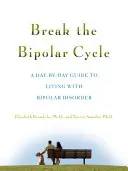 Romper el ciclo bipolar: Guía diaria para vivir con trastorno bipolar - Break the Bipolar Cycle: A Day by Day Guide to Living with Bipolar Disorder