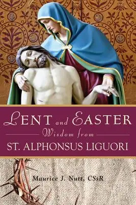 Sabiduría cuaresmal y pascual de San Alfonso de Ligorio - Lent and Easter Wisdom from St. Alphonsus Liguori