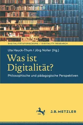 ¿Qué es digital? Perspectivas filosóficas y pedagógicas - Was Ist Digitalitt?: Philosophische Und Pdagogische Perspektiven