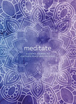 Meditar: Un diario guiado para cultivar la paz y la presencia - Meditate: A Guided Journal to Cultivate Peace and Presence