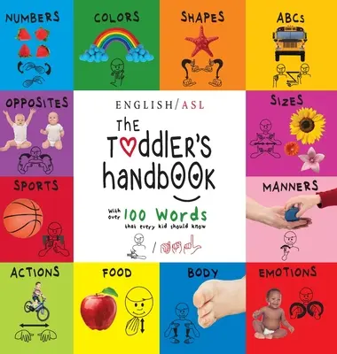 The Toddler's Handbook: (Inglés / Lenguaje de Signos Americano - ASL) Números, Colores, Formas, Tamaños, Abc's, Modales y Opuestos, con más de 100 - The Toddler's Handbook: (English / American Sign Language - ASL) Numbers, Colors, Shapes, Sizes, Abc's, Manners, and Opposites, with over 100