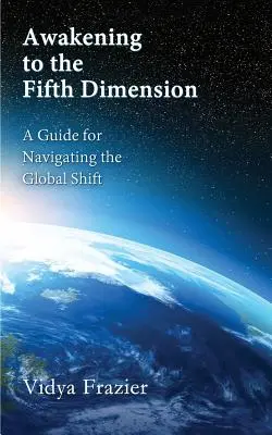 El Despertar a la Quinta Dimensión -- Una Guía para Navegar el Cambio Global - Awakening to the Fifth Dimension -- A Guide for Navigating the Global Shift