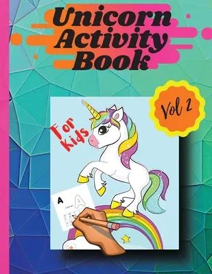 Libro de actividades de unicornios Vol 2: Páginas para colorear y actividades para niñas y niños de 4 y 8 años Vol 2 - Unicorn activity book Vol 2: Coloring pages and activities for girls and boys aged 4 and 8 Vol 2