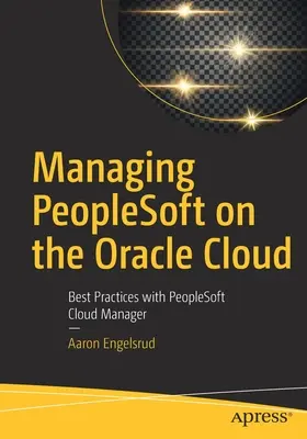 Gestión de PeopleSoft en Oracle Cloud: Mejores prácticas con PeopleSoft Cloud Manager - Managing PeopleSoft on the Oracle Cloud: Best Practices with PeopleSoft Cloud Manager