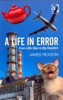 Una vida en el error: De los pequeños resbalones a las grandes catástrofes. por James Reason - A Life in Error: From Little Slips to Big Disasters. by James Reason