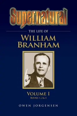 Sobrenatural - La vida de William Branham Volumen 1 - Supernatural - The Life of William Branham Volume 1