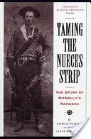 Taming the Nueces Strip: La historia de los Rangers de McNelly - Taming the Nueces Strip: The Story of McNelly's Rangers