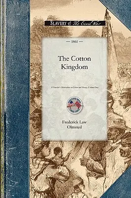 El reino del algodón: A Traveller's Observations on Cotton and Slavery in the American Slave States. Basado en tres volúmenes anteriores de Jour - Cotton Kingdom: A Traveller's Observations on Cotton and Slavery in the American Slave States. Based Upon Three Former Volumes of Jour