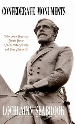 Monumentos confederados: Por qué todos los estadounidenses deberían honrar a los soldados confederados y sus monumentos conmemorativos - Confederate Monuments: Why Every American Should Honor Confederate Soldiers and Their Memorials