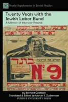 Twenty Years with the Jewish Labor Bund: Memorias de la Polonia de entreguerras - Twenty Years with the Jewish Labor Bund: A Memoir of Interwar Poland