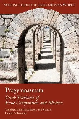 Progymnasmata: manuales griegos de composición en prosa y retórica - Progymnasmata: Greek Textbooks of Prose Composition and Rhetoric