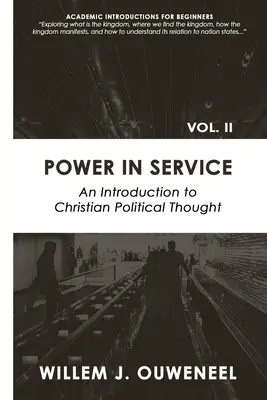 El poder en el servicio: Introducción al pensamiento político cristiano - Power in Service: An Introduction to Christian Political Thought