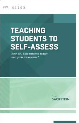 Enseñar a los estudiantes a autoevaluarse: ¿Cómo ayudo a los alumnos a reflexionar y a crecer como estudiantes? (ASCD Arias) - Teaching Students to Self-Assess: How Do I Help Students Reflect and Grow as Learners? (ASCD Arias)