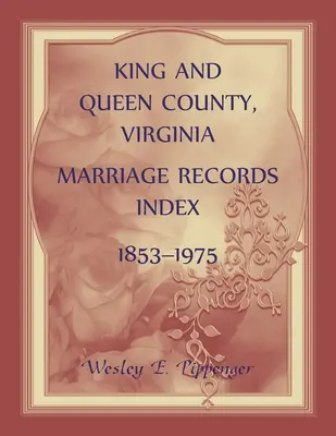 Índice de registros matrimoniales del condado de King and Queen, Virginia, 1853-1975 - King and Queen County, Virginia Marriage Records Index, 1853-1975