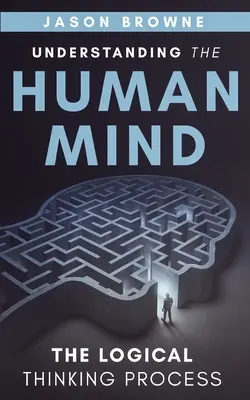 Comprender la mente humana El proceso lógico del pensamiento - Understanding the Human Mind The Logical Thinking Process