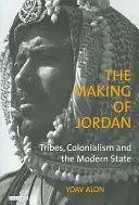 La formación de Jordania: tribus, colonialismo y Estado moderno - The Making of Jordan: Tribes, Colonialism and the Modern State