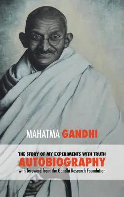 La historia de mis experimentos con la verdad - Autobiografía íntegra de Mahatma Gandhi: Prólogo de la Gandhi Research Foundation - The Story of My Experiments with Truth - Mahatma Gandhi's Unabridged Autobiography: Foreword by the Gandhi Research Foundation