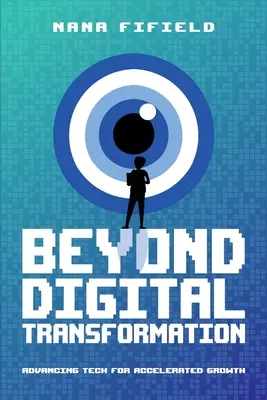 Más allá de la transformación digital: Tecnología avanzada para un crecimiento acelerado - Beyond Digital Transformation: Advancing Tech for Accelerated Growth