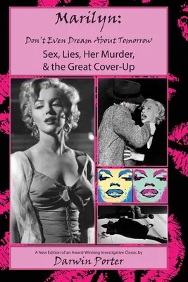 MARILYN, Ni sueñes con mañana: Sexo, mentiras, su asesinato y el gran encubrimiento - MARILYN, Don't Even Dream About Tomorrow: Sex, Lies, Her Murder, and the Great Cover-Up