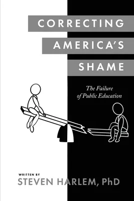 Corregir la vergüenza de Estados Unidos: El fracaso de la educación pública - Correcting America's Shame: The Failure of Public Education