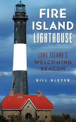 El faro de Fire Island: El faro de bienvenida de Long Island - Fire Island Lighthouse: Long Island's Welcoming Beacon