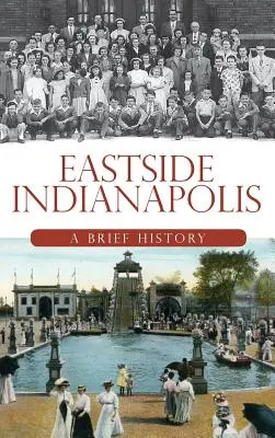 El lado este de Indianápolis: Una breve historia - Eastside Indianapolis: A Brief History