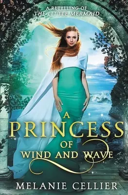 La princesa del viento y las olas: Una adaptación de La Sirenita - A Princess of Wind and Wave: A Retelling of The Little Mermaid