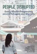 Personas perturbadas: Una misión responsable entre refugiados y emigrantes - People Disrupted: Doing Mission Responsibly among Refugees and Migrants