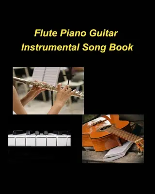 Flauta Piano Guitarra Instrumental Song Book - Flute Piano Guitar Instrumental Song Book