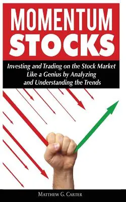 Momentum Stocks: Invertir y Operar en Bolsa como un Genio Analizando y Comprendiendo las Tendencias - Momentum Stocks: Investing and Trading on the Stock Market Like a Genius by Analyzing and Understanding the Trends