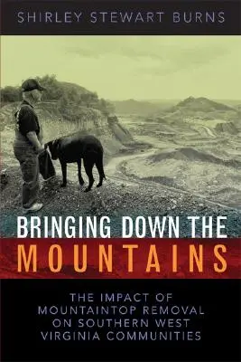 Derribando montañas: El impacto de la minería de carbón de superficie en las comunidades del sur de Virginia Occidental - Bringing Down the Mountains: The Impact of Moutaintop Removal Surface Coal Mining on Southern West Virginia Communities