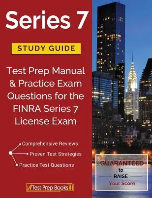 Guía de Estudio de la Serie 7: Test Prep Manual & Practice Exam Questions for the FINRA Series 7 License Exam (en inglés) - Series 7 Study Guide: Test Prep Manual & Practice Exam Questions for the FINRA Series 7 License Exam