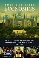 Economía del Ciclo Económico: Comprender las recesiones y depresiones desde el auge hasta la crisis - Business Cycle Economics: Understanding Recessions and Depressions from Boom to Bust