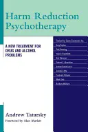 Psicoterapia de reducción de daños: Un nuevo tratamiento para los problemas de alcohol y drogas - Harm Reduction Psychotherapy: A New Treatment for Drug and Alcohol Problems