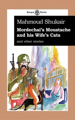 El bigote de Mordechai y los gatos de su mujer: Y otras historias - Mordechai's Mustache and His Wife's Cats: And Other Stories