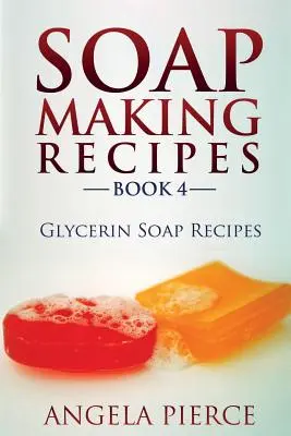 Recetas de jabón Libro 4: Recetas de jabón de glicerina - Soap Making Recipes Book 4: Glycerin Soap Recipes