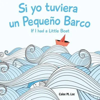 Si yo tuviera un Pequeno Barco/ If I had a Little Boat (Bilingual Spanish English Edition)