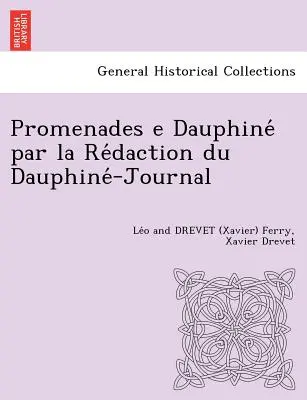 Promenades E Dauphine Par La Re Daction Du Dauphine -Journal [L. F. y X. D.] (Ferry Le O. y Drevet (Xavier)) - Promenades E Dauphine Par La Re Daction Du Dauphine -Journal [L. F. and X. D.] (Ferry Le O. and Drevet (Xavier))