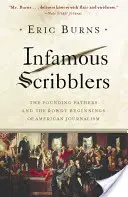 Garabatos infames: Los Padres Fundadores y los turbulentos comienzos del periodismo estadounidense - Infamous Scribblers: The Founding Fathers and the Rowdy Beginnings of American Journalism