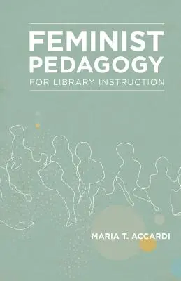 Pedagogía feminista para la enseñanza bibliotecaria - Feminist Pedagogy for Library Instruction