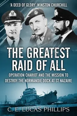 El mayor asalto de todos: La operación Chariot y la misión de destruir el muelle Normandie de St Nazaire - The Greatest Raid of All: Operation Chariot and the Mission to Destroy the Normandie Dock at St Nazaire