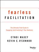 Facilitación sin miedo: La guía de campo definitiva para atraer (¡e implicar!) a su audiencia - Fearless Facilitation: The Ultimate Field Guide to Engaging (and Involving!) Your Audience