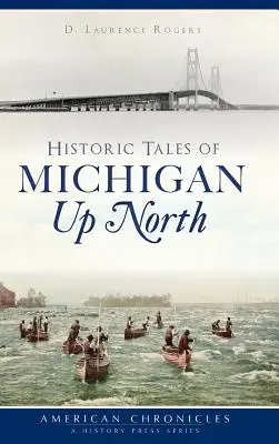 Historias del norte de Michigan - Historic Tales of Michigan Up North